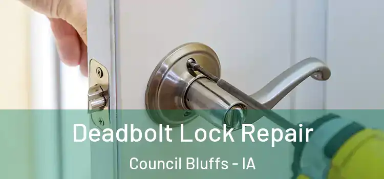 Deadbolt Lock Repair Council Bluffs - IA