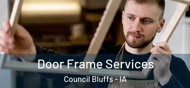 Door Frame Services Council Bluffs - IA