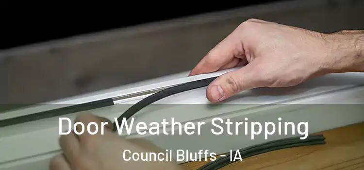 Door Weather Stripping Council Bluffs - IA