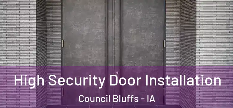 High Security Door Installation Council Bluffs - IA