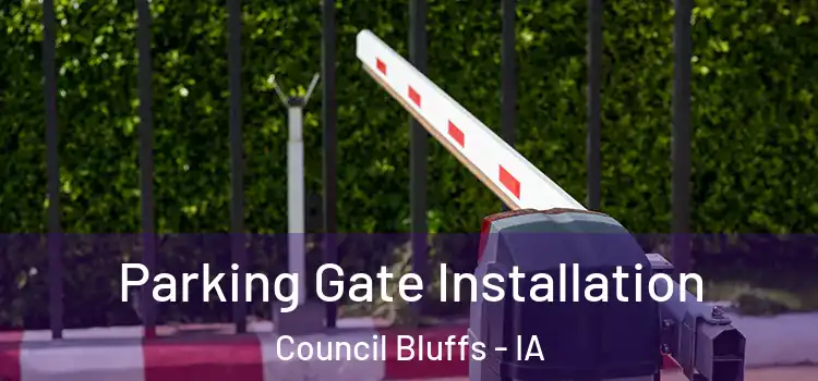 Parking Gate Installation Council Bluffs - IA